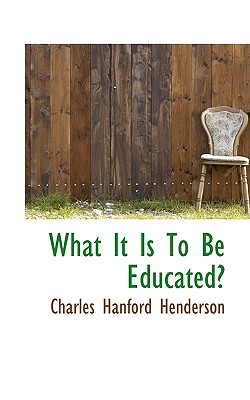 What It Is to Be Educated?