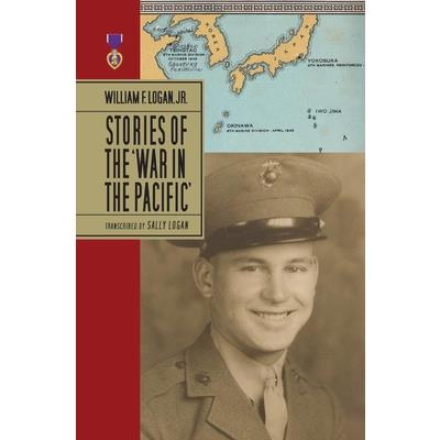 William F. Logan, Jr.- Stories of the War in the Pacific- Hc