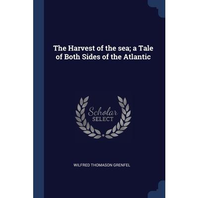 The Harvest of the sea; a Tale of Both Sides of the Atlantic