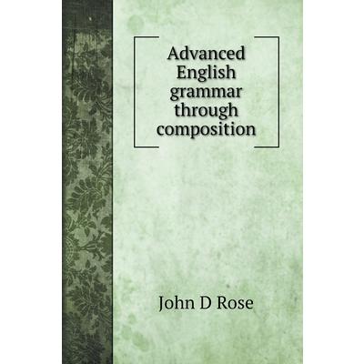 Advanced English grammar through composition | 拾書所