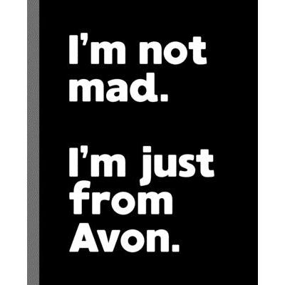 I’m not mad. I’m just from Avon.
