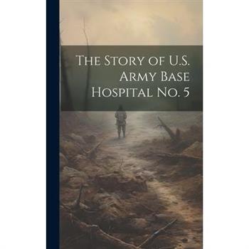 The Story of U.S. Army Base Hospital No. 5