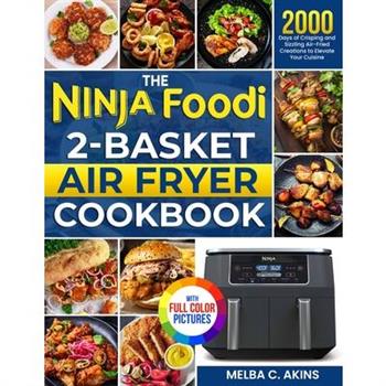The Ninja Foodi 2-Basket Air Fryer Cookbook
