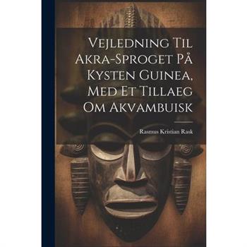 Vejledning Til Akra-sproget P疇 Kysten Guinea, Med Et Tillaeg Om Akvambuisk