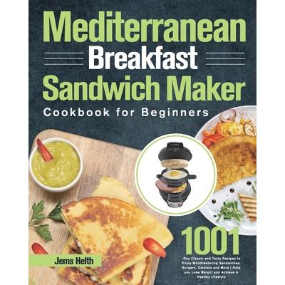 Mediterranean Breakfast Sandwich Maker Cookbook for Beginners