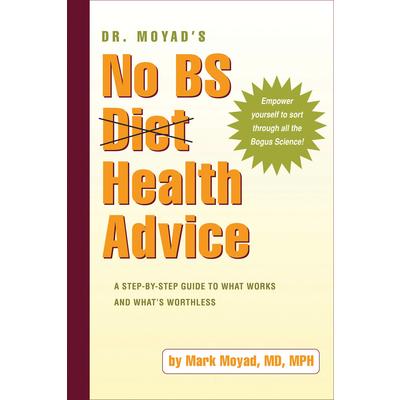 Dr. Moyad’s No BS Health Advice