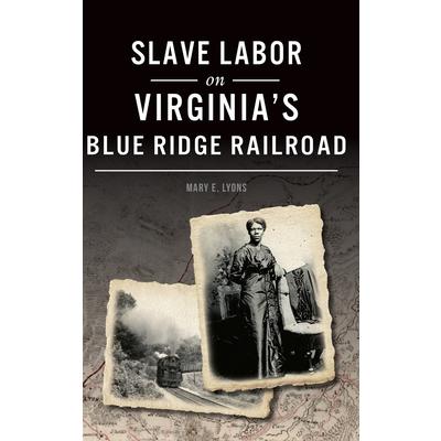 Slave Labor on Virginia's Blue Ridge Railroad | 拾書所