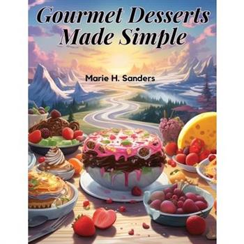 Gourmet Desserts Made Simple