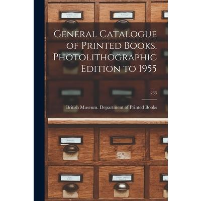 General Catalogue of Printed Books. Photolithographic Edition to 1955; 233