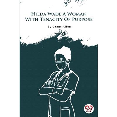 Hilda Wade A Woman With Tenacity Of Purpose