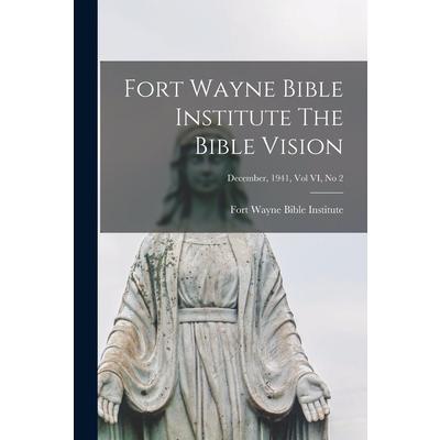 Fort Wayne Bible Institute The Bible Vision; December, 1941, Vol VI, No 2