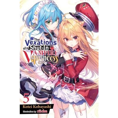 The Vexations of a Shut-In Vampire Princess, Vol. 5 (Light Novel)