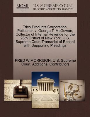 Trico Products Corporation, Petitioner, V. George T. McGowan, Collector of Internal Revenue for the 28th District of New York. U.S. Supreme Court Transcript of Record with Supporting Pleadings