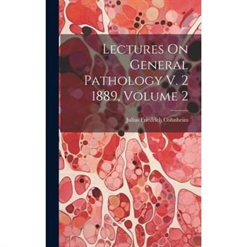 Lectures On General Pathology V. 2 1889, Volume 2