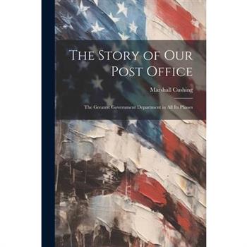 The Story of Our Post Office [electronic Resource]