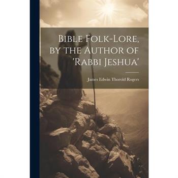 Bible Folk-Lore, by the Author of ’rabbi Jeshua’