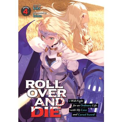Roll Over and Die: I Will Fight for an Ordinary Life with My Love and Cursed Sword! (Light Novel) Vol. 4