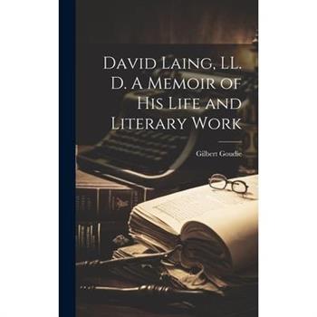 David Laing, LL. D. A Memoir of his Life and Literary Work