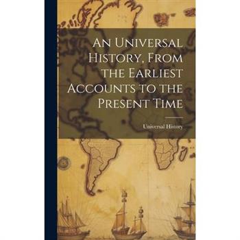 An Universal History, From the Earliest Accounts to the Present Time