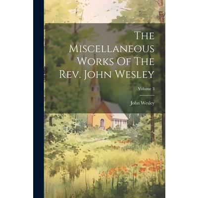 The Miscellaneous Works Of The Rev. John Wesley; Volume 3 | 拾書所