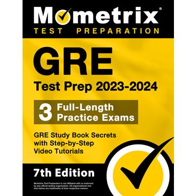 GRE Test Prep 2023-2024 - 3 Full-Length Practice Exams, GRE Study Book Secrets with Step-By-Step Video Tutorials