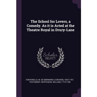 The School for Lovers, a Comedy. As it is Acted at the Theatre Royal in Drury-Lane