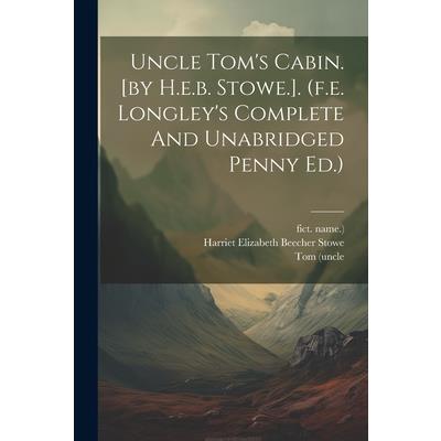 Uncle Tom’s Cabin. [by H.e.b. Stowe.]. (f.e. Longley’s Complete And Unabridged Penny Ed.)