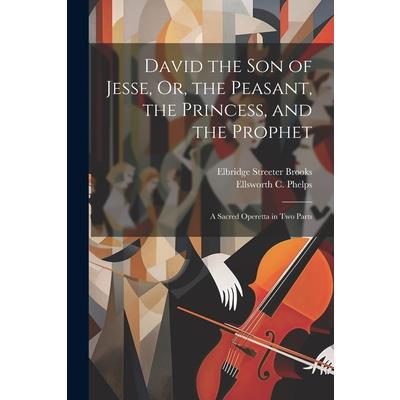 David the Son of Jesse, Or, the Peasant, the Princess, and the Prophet | 拾書所