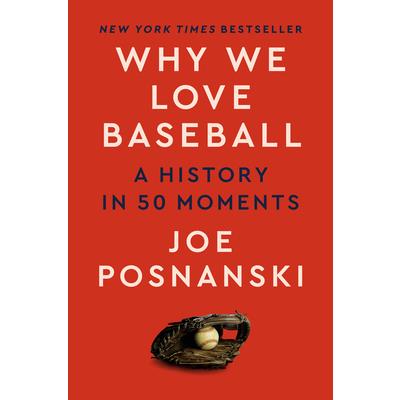 Why We Love Baseball: A History in 50 Moments