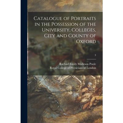 Catalogue of Portraits in the Possession of the University, Colleges, City and County of Oxford; 3