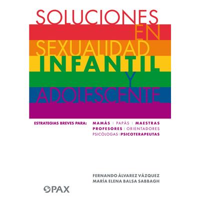 Soluciones En Sexualidad Infantil Y AdolescentesEstrategias Breves Para: Mam獺s/Pap獺s/Maest