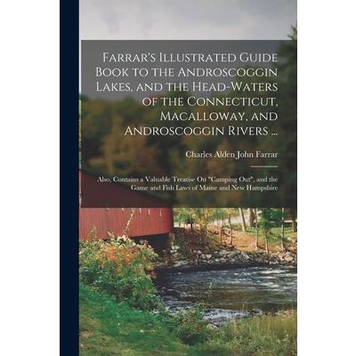 Farrar's Illustrated Guide Book to the Androscoggin Lakes, and the Head-Waters of the Connecticut, Macalloway, and Androscoggin Rivers ... | 拾書所