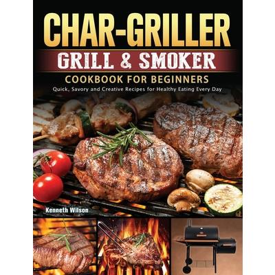 Char-Griller Grill & Smoker Cookbook For Beginners