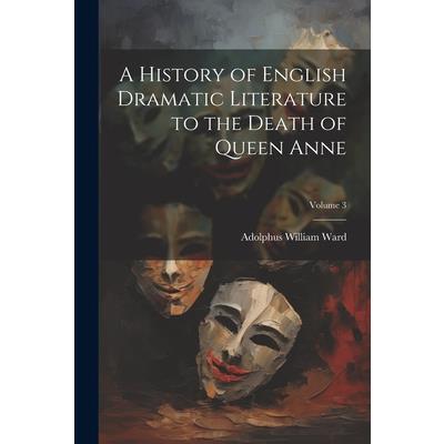 A History of English Dramatic Literature to the Death of Queen Anne; Volume 3 | 拾書所