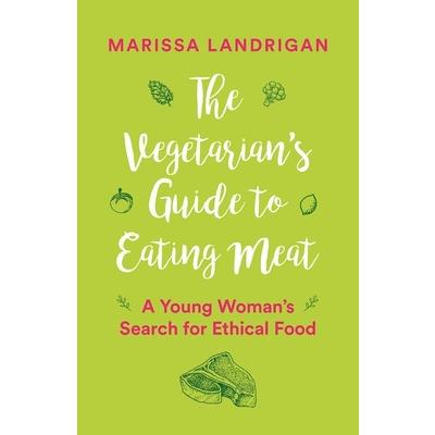 The Vegetarian’s Guide to Eating Meat