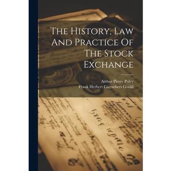 The History, Law And Practice Of The Stock Exchange