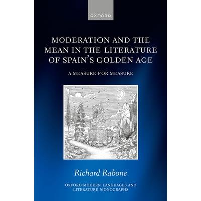 Moderation and the Mean in the Literature of Spains Golden Age