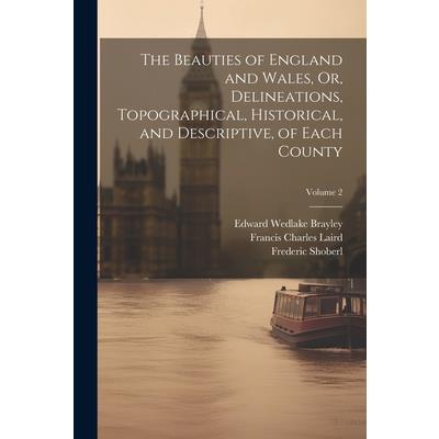 The Beauties of England and Wales, Or, Delineations, Topographical, Historical, and Descriptive, of Each County; Volume 2 | 拾書所