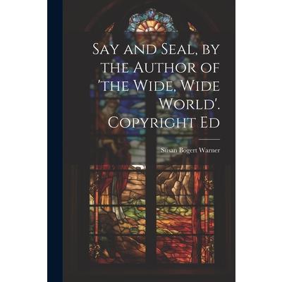 Say and Seal, by the Author of 'the Wide, Wide World'. Copyright Ed | 拾書所