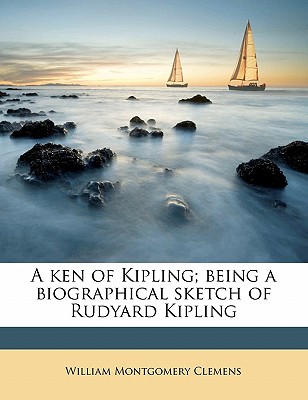 A Ken of Kipling; Being a Biographical Sketch of Rudyard Kipling
