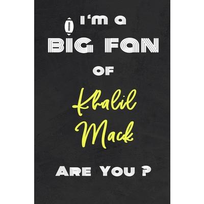 I’m a Big Fan of Khalil Mack Are You ? - Notebook for Notes, Thoughts, Ideas, Reminders, L