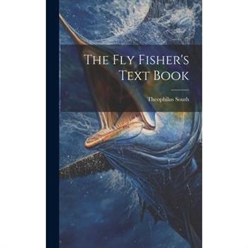 The Fly Fisher’s Text Book