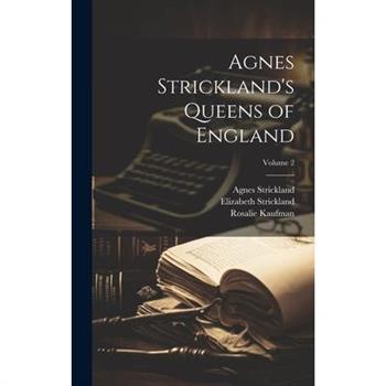 Agnes Strickland’s Queens of England; Volume 2