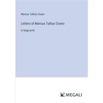 Letters of Marcus Tullius Cicero