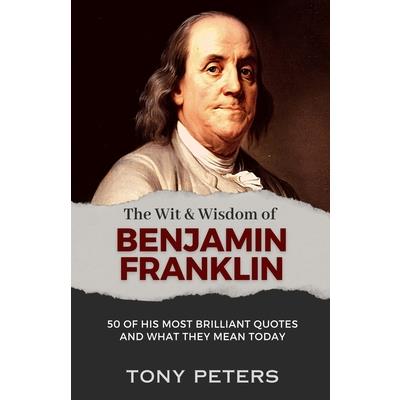 The Wit and Wisdom of Benjamin Franklin | 拾書所