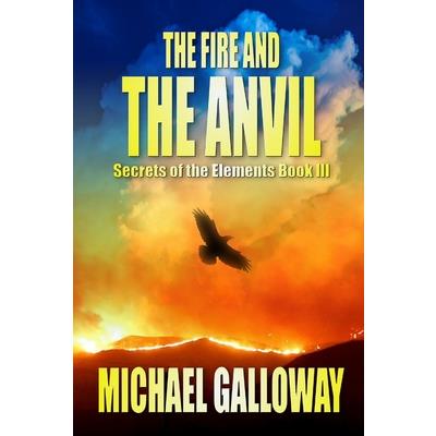 The Fire and the Anvil (Secrets of the Elements Book III)