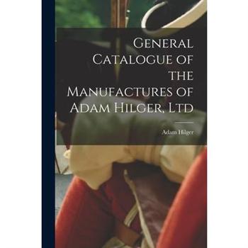 General Catalogue of the Manufactures of Adam Hilger, Ltd