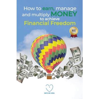 How to earn, manage and multiply money to achieve financial freedom
