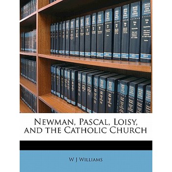 Newman, Pascal, Loisy, and the Catholic Church
