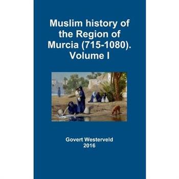Muslim history of the Region of Murcia (715-1080). Volume I